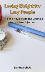 Losing Weight for Lazy People, Help and Advice with the Ozempic Weight Loss Injection