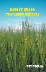 Barley Grass: The Green Miracle