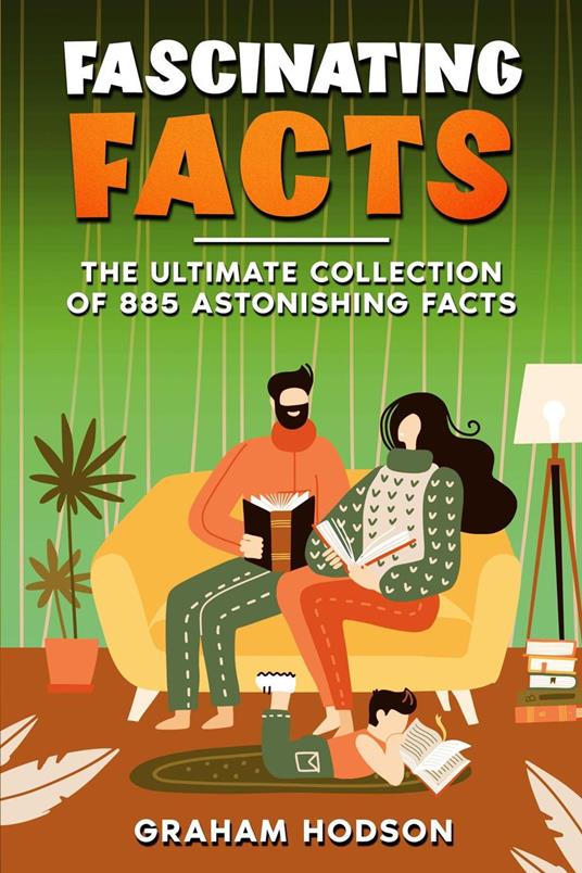 Fascinating Facts The Ultimate Collection of 885 Astonishing Facts