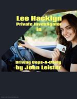 Lee Hacklyn Private Investigator in Driving Oops-a-Daisy