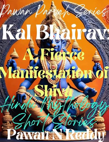 Kal Bhairav: A Feirce Manifestation of Shiva