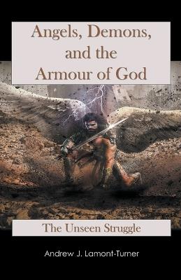 Angels, Demons and the Armour of God - Andrew J Lamont-Turner - cover