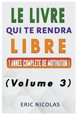 Le LIVRE qui te rendra LIBRE - Vol.3 - Une ann?e compl?te de motivation !