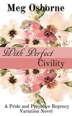 With Perfect Civility - A Pride and Prejudice Variation
