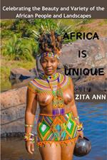 Africa is Unique: Celebrating the Beauty and Variety of the African People and Landscapes