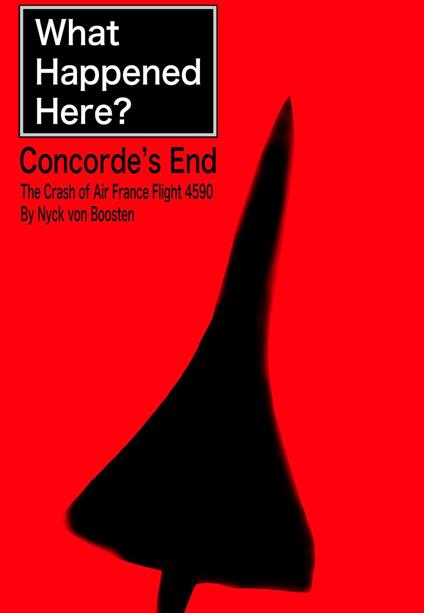 What Happened Here? Concorde's End - The Crash of Air France Flight 4590