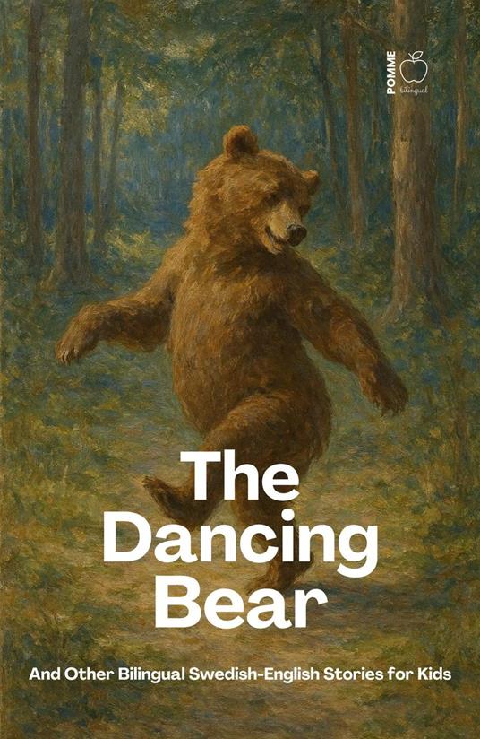 The Dancing Bear And Other Bilingual Swedish-English Stories for Kids