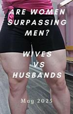 Are Women Surpassing Men? Wives vs Husbands May 2025 Edition