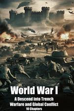 World War I: Delving Deeper into the Causes, Battles, and Legacy