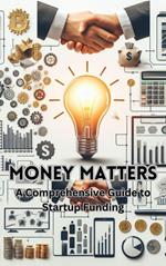Money Matters: A Comprehensive Guide to Startup Funding