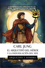 Carl Jung - El Arquetipo del Héroe y la Individuación del Ser