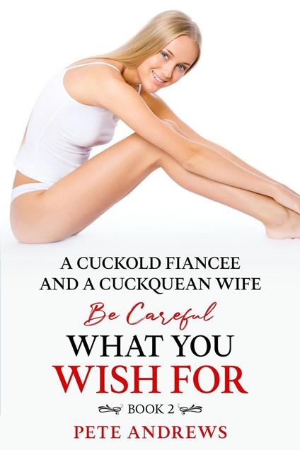 A Cuckold Fiancée and a Cuckquean Wife - Be Careful What You Wish For Book 2