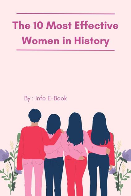 The 10 Most Effective Women in History A Comprehensive Exploration