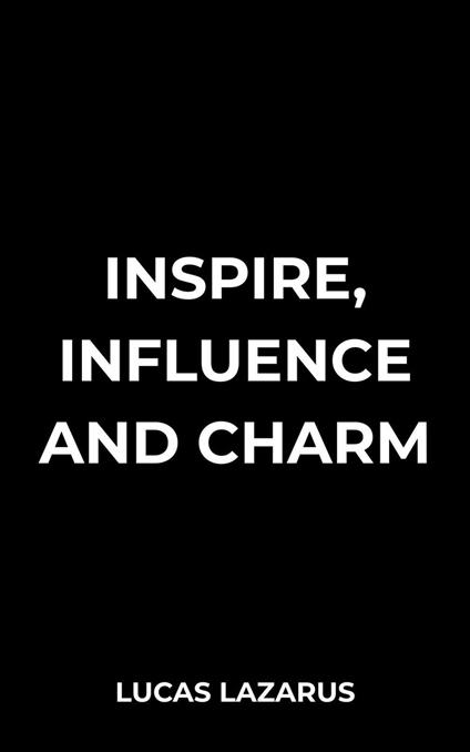 Inspire, Influence and Charm