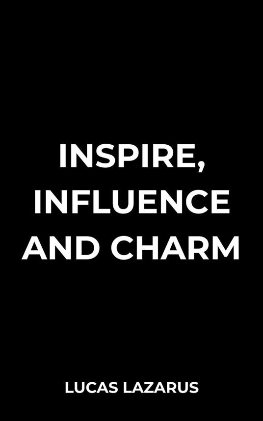 Inspire, Influence and Charm