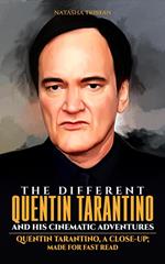 The Different Quentin Tarantino And His Cinematic Adventures: Quentin Tarantino, A Close-up; Made For Fast Read