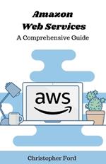 Amazon Web Services: A Comprehensive Guide