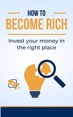 How to become rich | Invest your money in the right place