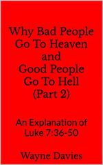 Why Bad People Go To Heaven and Good People Go To Hell (Part 2)