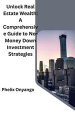 Unlock Real Estate Wealth: A Comprehensive Guide to No-Money Down Investment Strategies