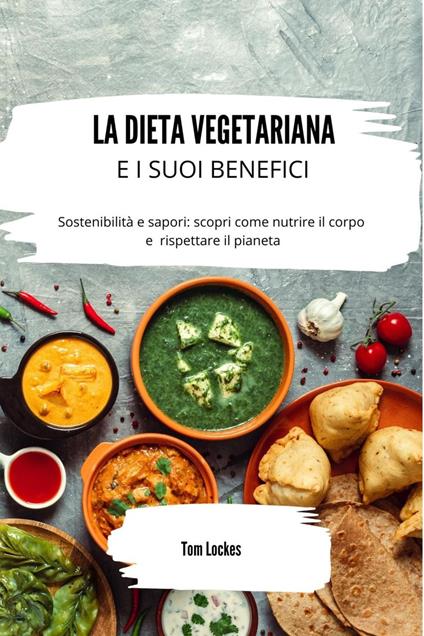 La dieta vegetariana e i suoi benefici - Tom Lockes - ebook