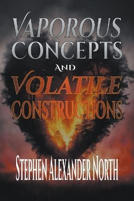 Vaporous Concepts And Volatile Constructions - Stephen Alexander North - cover