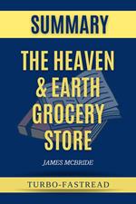 Summary of The Heaven & Earth Grocery Store by James Mcbride - A Comprehensive Summary of the Book