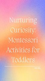 Nurturing Curiosity: Montessori Activities for Toddlers