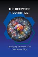 The DeepMind Advantage: Leveraging Advanced AI for Competitive Edge