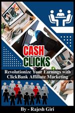 Cash Clicks: Revolutionize Your Earnings with ClickBank Affiliate Marketing