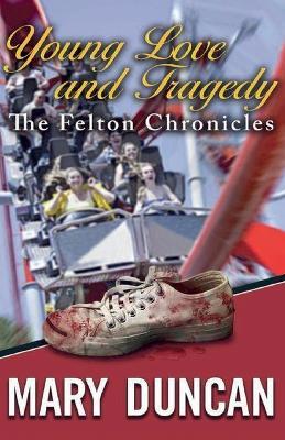 Young Love and Tragedy "The Felton Chronicles" - Mary Duncan - cover