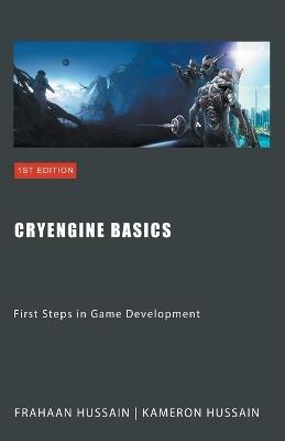 CryEngine Basics: First Steps in Game Development - Kameron Hussain,Frahaan Hussain - cover