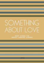 Something About Love: Short Stories for German Language Learners