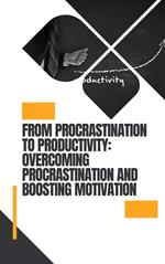From Procrastination to Productivity