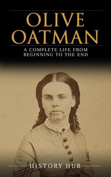 Olive Oatman: A Complete Life from Beginning to the End