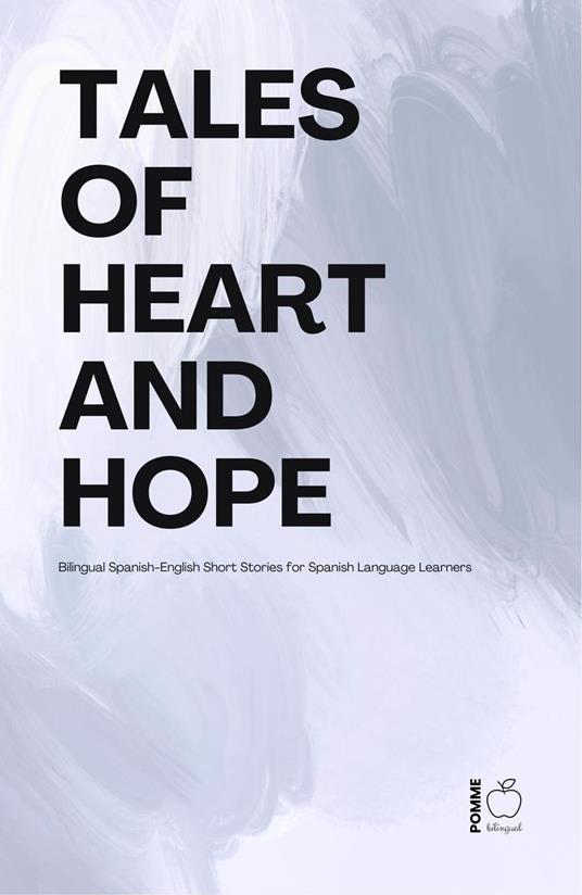 Tales of Heart and Hope: Bilingual Spanish-English Short Stories for Spanish Language Learners