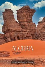 Algeria Unveiling a Mosaic of Majesty