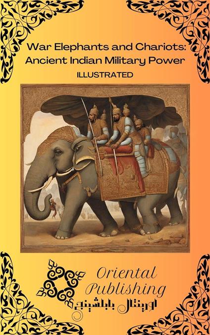 War Elephants and Chariots Ancient Indian Military Power