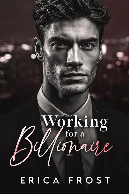 Working For A Billionaire - Erica Frost - ebook