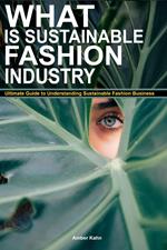 What is Sustainable Fashion Industry: Ultimate Guide to Understanding Sustainable Fashion Business