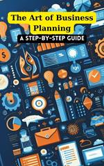 The Art of Business Planning: A Step-by-Step Guide