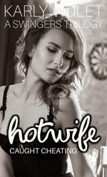 Hotwife Caught Cheating - A Swingers Trilogy