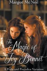 The Magic of Ivy Bennet: A Pride and Prejudice Variation