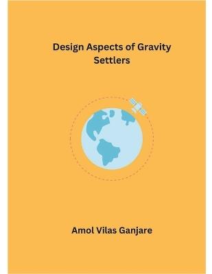 Design Aspects of Gravity Settlers - Amol Vilas Ganjare - cover
