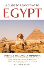A Guide to Relocating to Egypt: Embrace the Land of Pharaohs