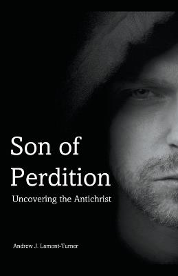 Son of Perdition: Uncovering the Antichrist - Andrew J Lamont-Turner - cover