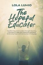 The Hopeful Educator: Transforming Communities Through Teaching, A Journey of Hope and Community Building, Embracing Hope and Community in Pedagogy