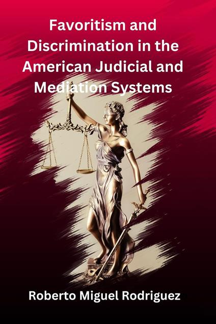 Favoritism and Discrimination in the American Judicial and Mediation Systems