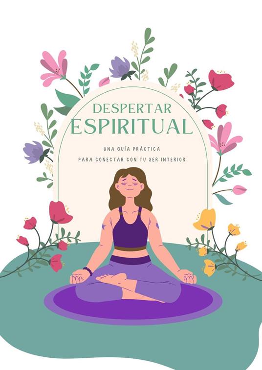 Despertar Espiritual: Una guía práctica para conectar con tu ser interior