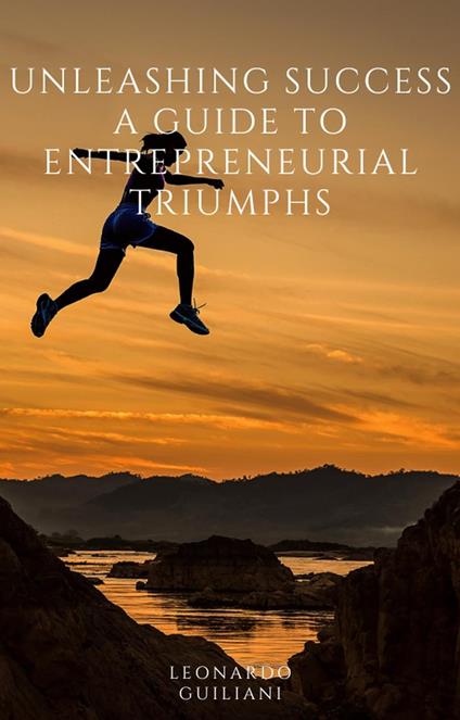 Unleashing Success A Guide to Entrepreneurial Triumphs